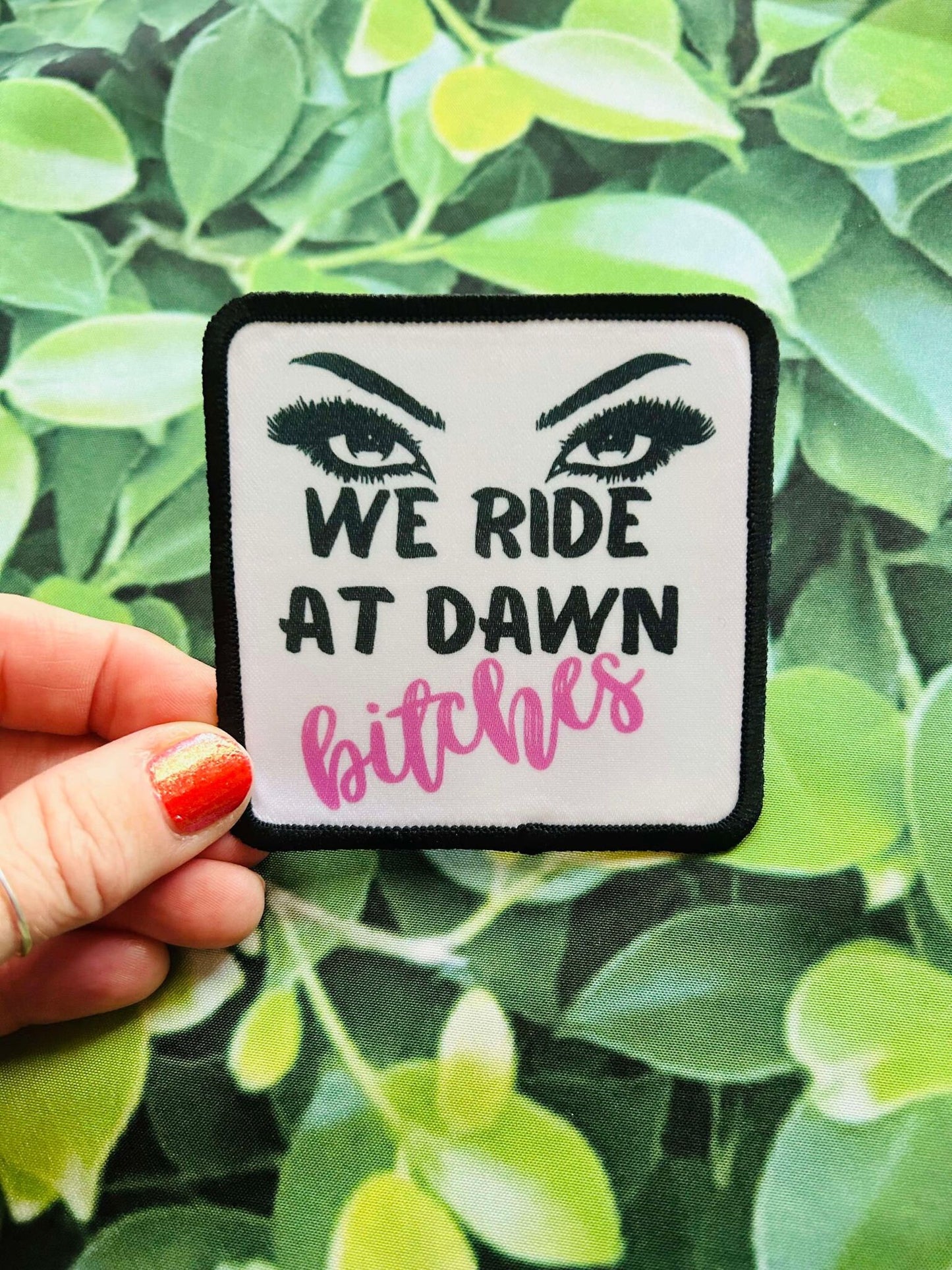 We Ride At Dawn Bitches- Sublimation Patch- Hat Patch- Trucker Hat Patch- Sassy Patch- Iron On