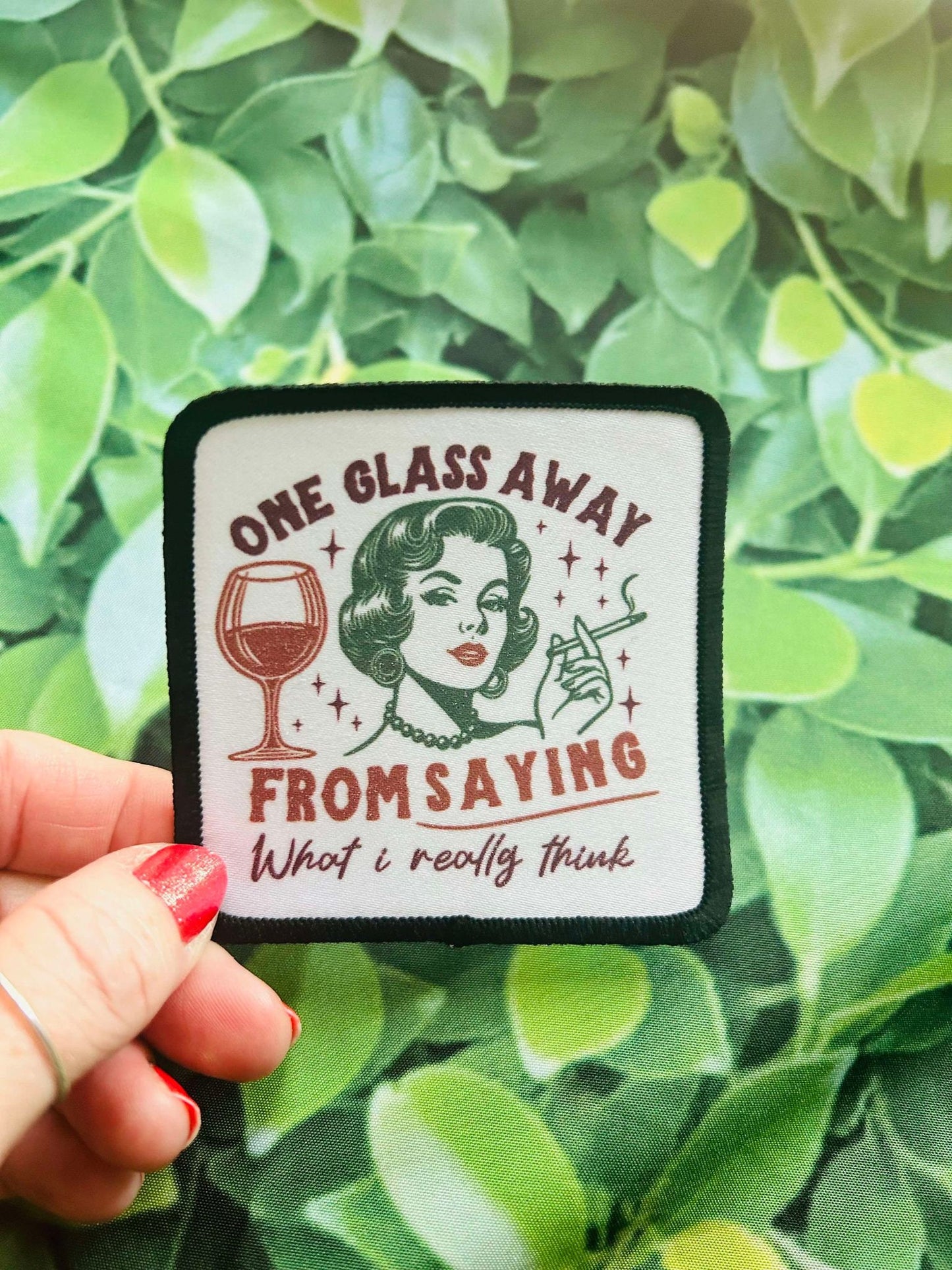 One Glass Away from Saying What I Really Think- Sublimation Patch- Iron On- Patch- Trucker Hat Patch- Hat Patch