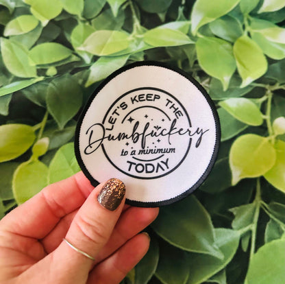 Let's Keep The Dumbfuckery To A Minimum Today - Sublimation Patch - Custom Hat Patches- Custom Patches- Trucker Hats- Iron On
