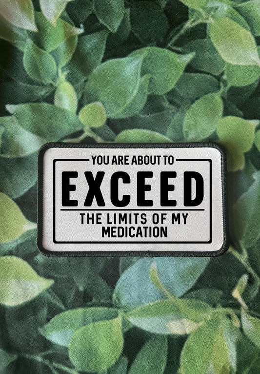 Funny & Sassy Patches-You Are About To Exceed The Limits of My Medication!!-Trucker Hat Patches- Custom Patches-Iron on-Sublimation
