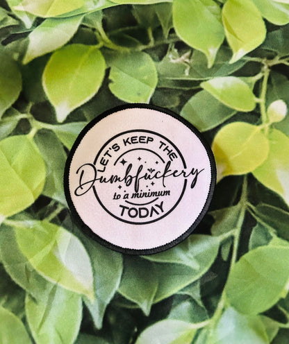 Let's Keep The Dumbfuckery To A Minimum Today - Sublimation Patch - Custom Hat Patches- Custom Patches- Trucker Hats- Iron On