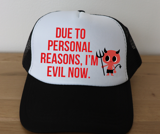 Due To Personal Reasons, I'm Evil Now- Edgy Trucker Hat- Sassy- Custom Hats