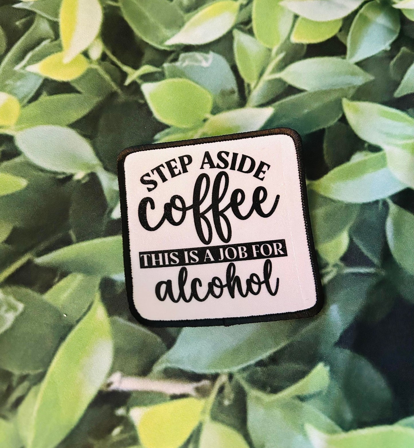 Step Aside Coffee, This Is A Job For Alcohol -Sublimation Patch- Hat Patch- Trucker Hat Patch- Custom Patches- Iron On