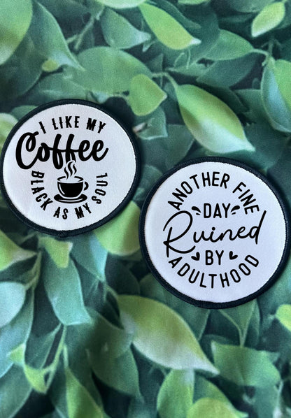 Sassy Patches! I Like My Coffee Black As My Soul- Another Fine Day Ruined By Adulthood-Funny Patches Iron On-Sublimation-Trucker Hat Patches