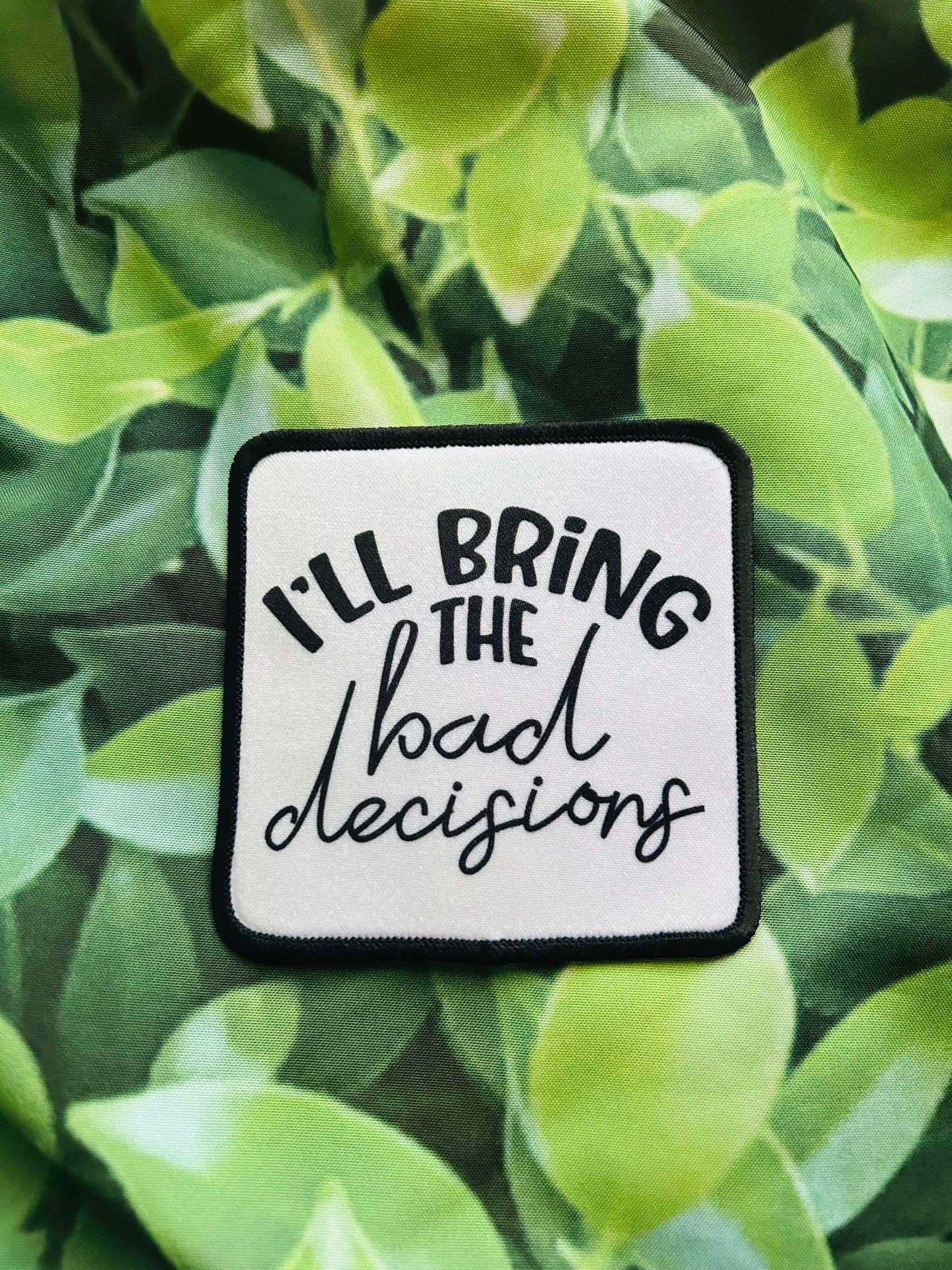 I'll Bring The Bad Decisions- Hat Patches- Trendy Patches- Sublimation- Iron On- Sassy Patches- Trucker Hats