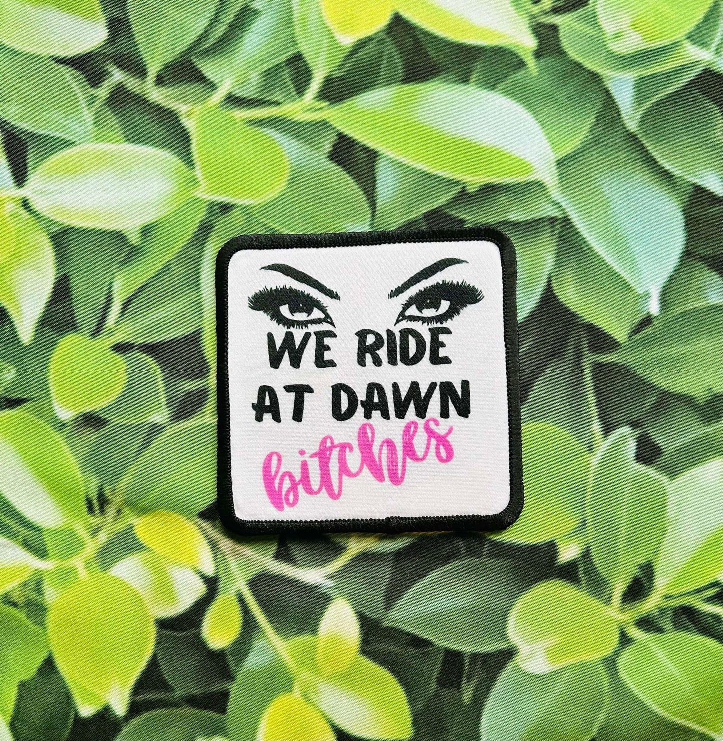 We Ride At Dawn Bitches- Sublimation Patch- Hat Patch- Trucker Hat Patch- Sassy Patch- Iron On