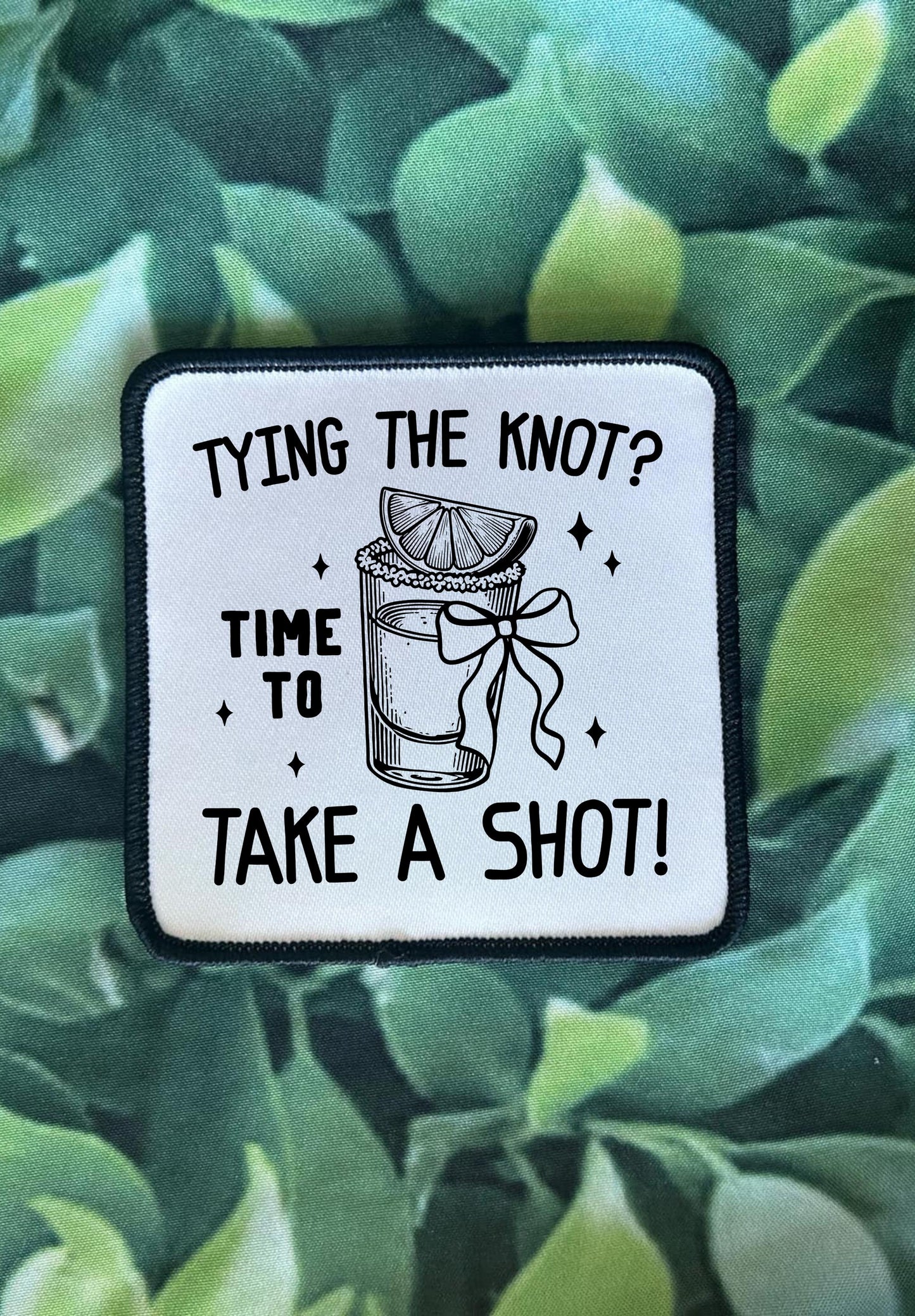 Bachelorette Patches- Tying the Knot? Time to Take A Shot!- Funny Patches- Wedding- Hat Patches- Trucker Hats- Sublimation- Iron On